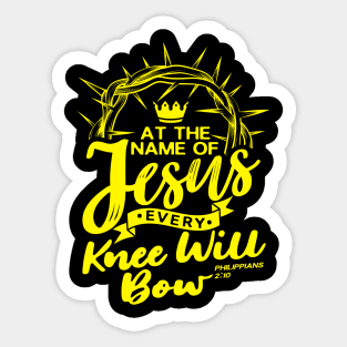 At The Name Of Jesus EVERY KNEE WILL BOW - Philippians 2:10 Sticker